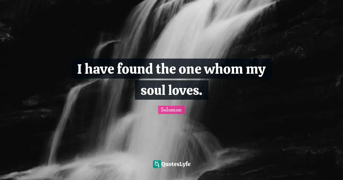 Biblical Quotes: "I have found the one whom my soul loves."