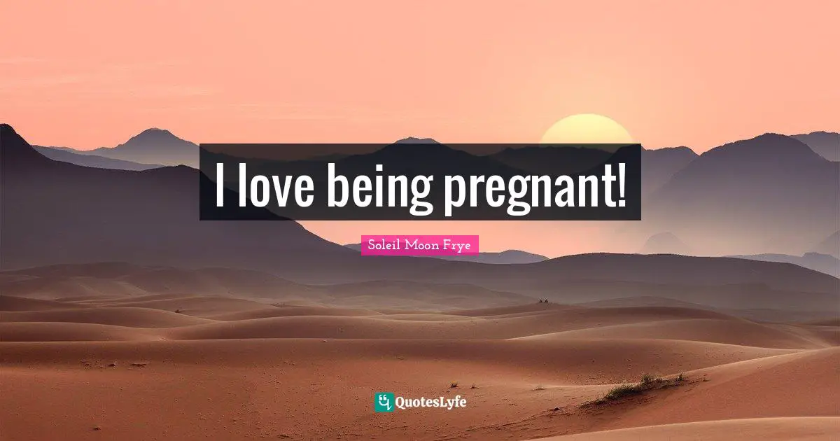 I love being pregnant!