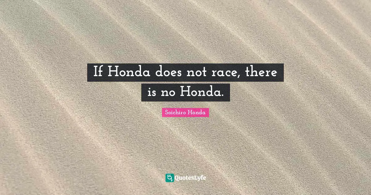 If Honda does not race, there is no Honda.