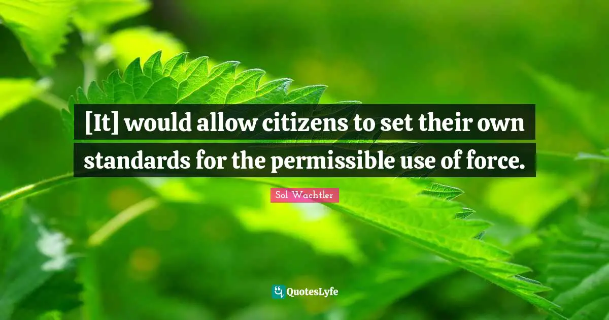 [It] would allow citizens to set their own standards for the permissible use of force.