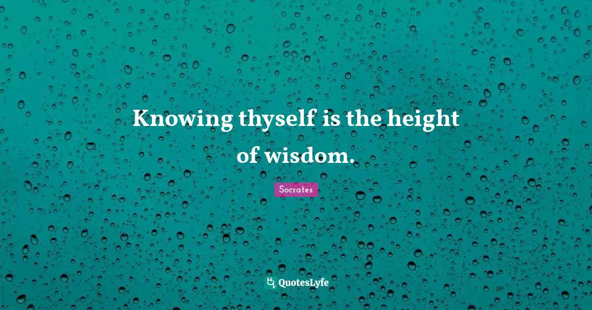 Thyself Quotes: "Knowing thyself is the height of wisdom."
