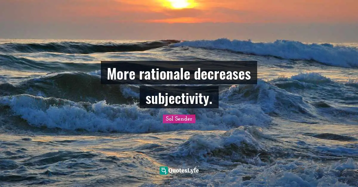 More rationale decreases subjectivity.