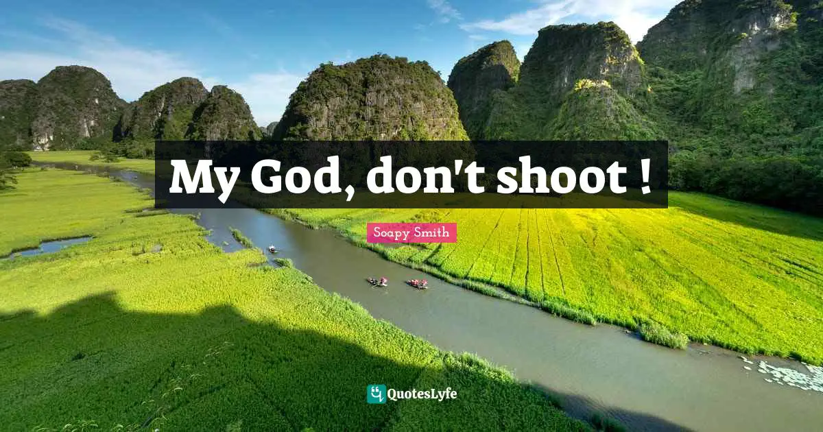 My God, don't shoot !