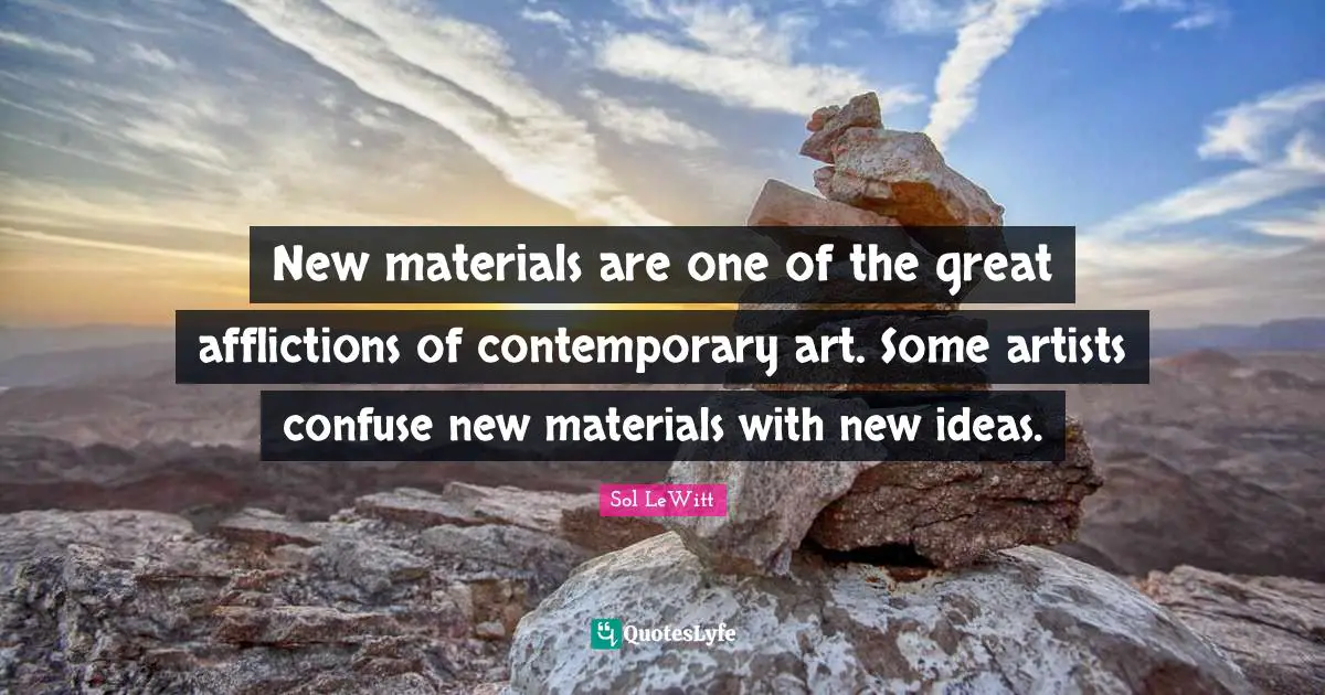 Affliction Quotes: "New materials are one of the great afflictions of contemporary art. Some artists confuse new materials with new ideas."