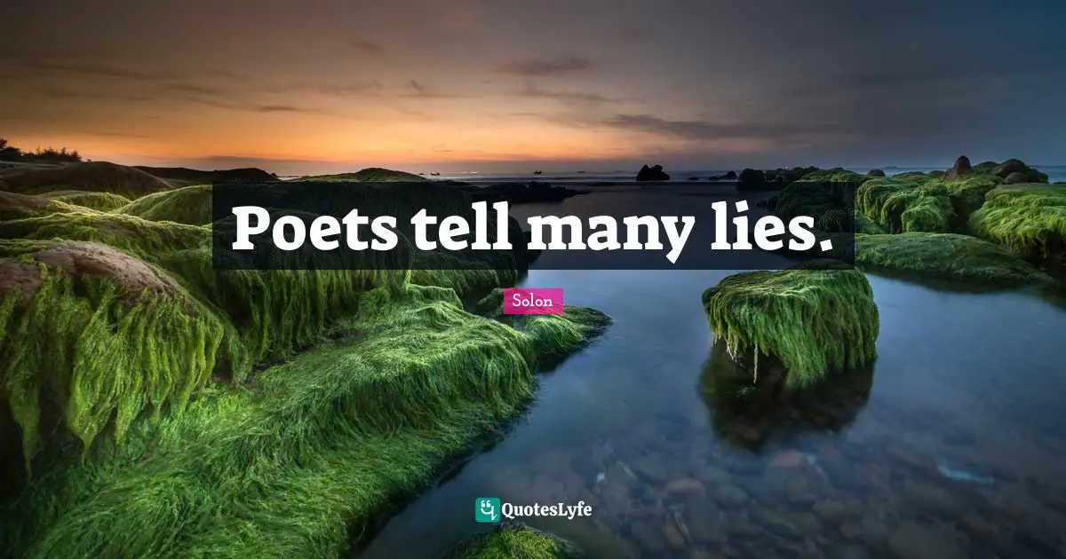Poets tell many lies.