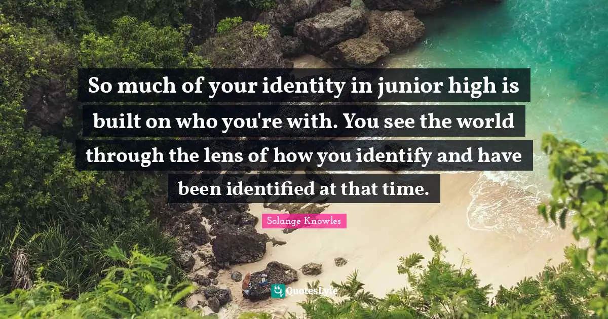So much of your identity in junior high is built on who you're with. You see the world through the lens of how you identify and have been identified at that time.