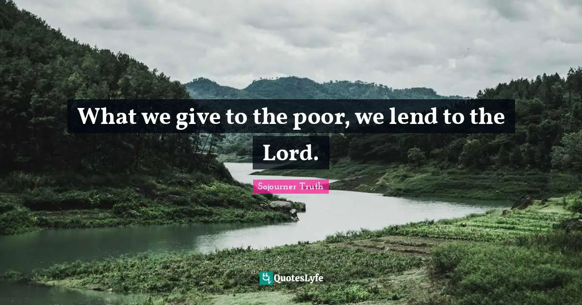 What we give to the poor, we lend to the Lord.