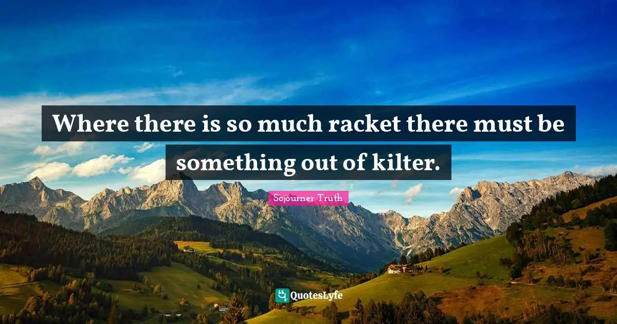 Where there is so much racket there must be something out of kilter.