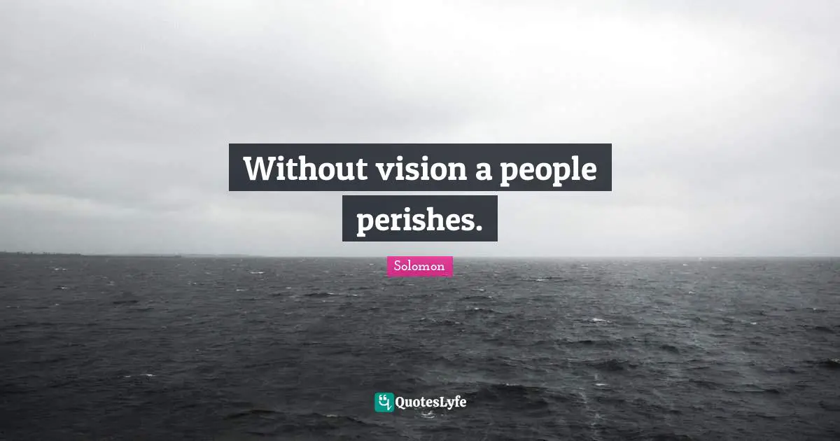Without vision a people perishes.