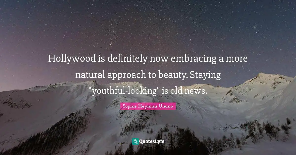 Hollywood is definitely now embracing a more natural approach to beauty. Staying "youthful-looking" is old news.