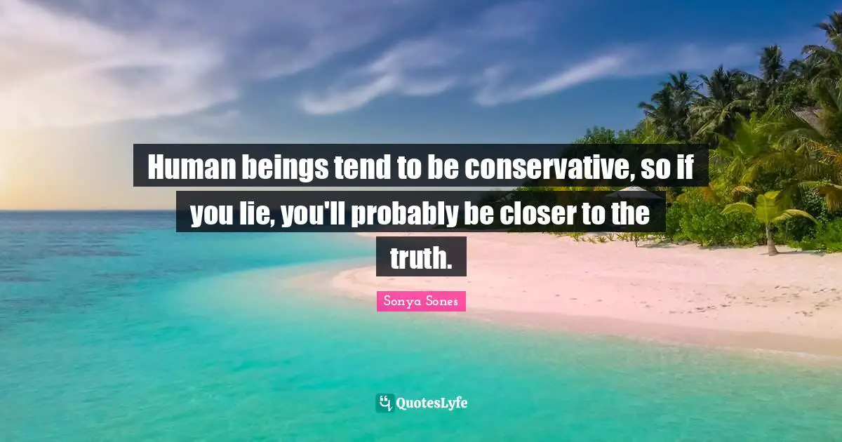 Human beings tend to be conservative, so if you lie, you'll probably be closer to the truth.