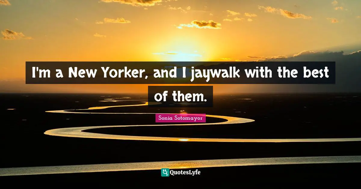 I'm a New Yorker, and I jaywalk with the best of them.
