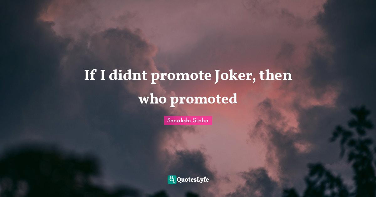 If I didnt promote Joker, then who promoted