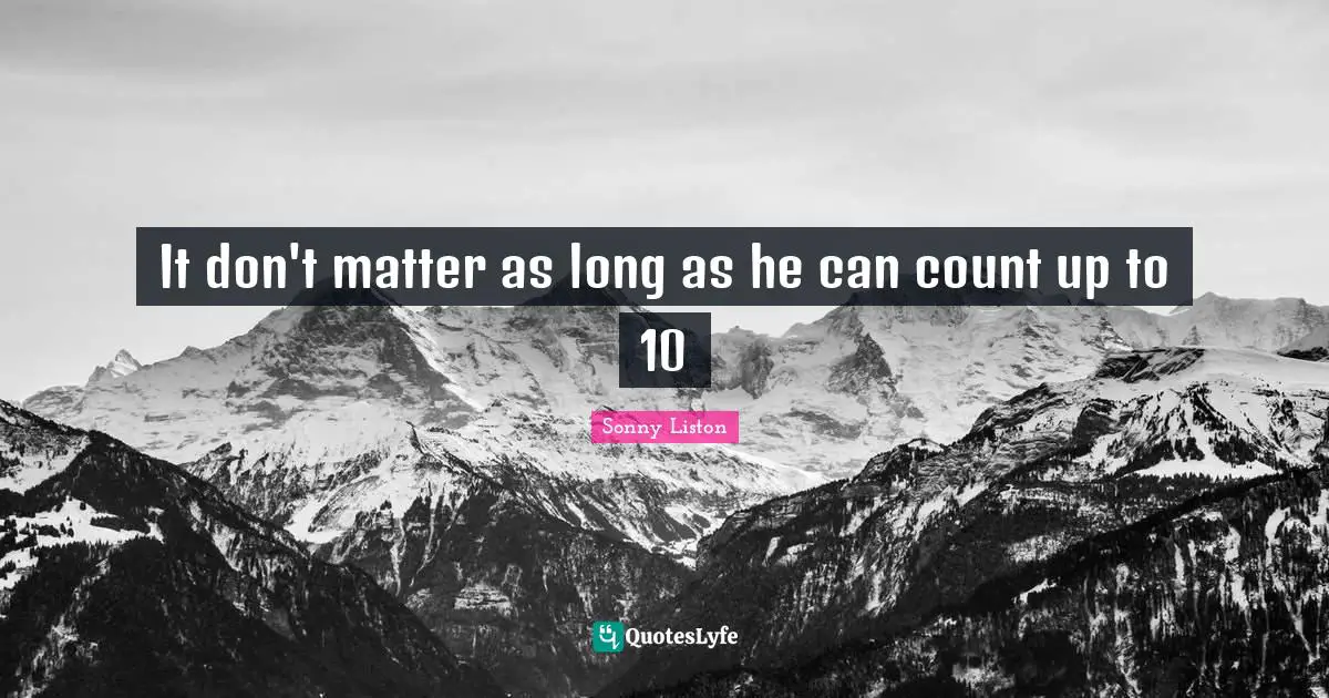 It don't matter as long as he can count up to 10