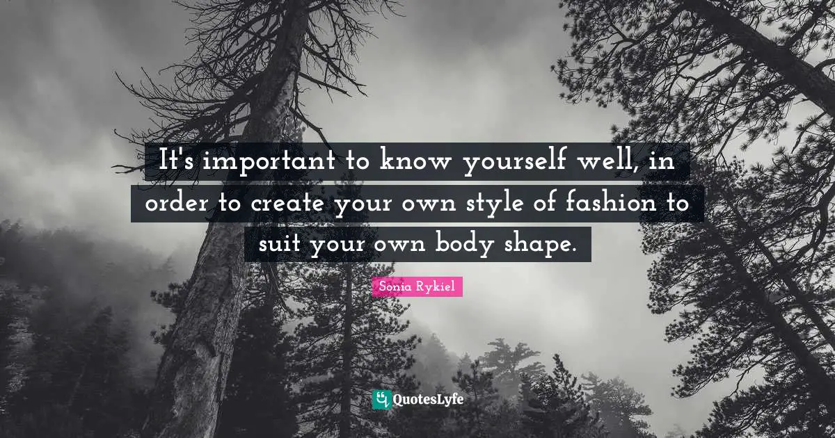 It's important to know yourself well, in order to create your own style of fashion to suit your own body shape.