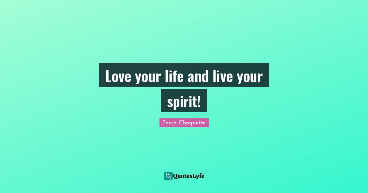 Love your life and live your spirit!