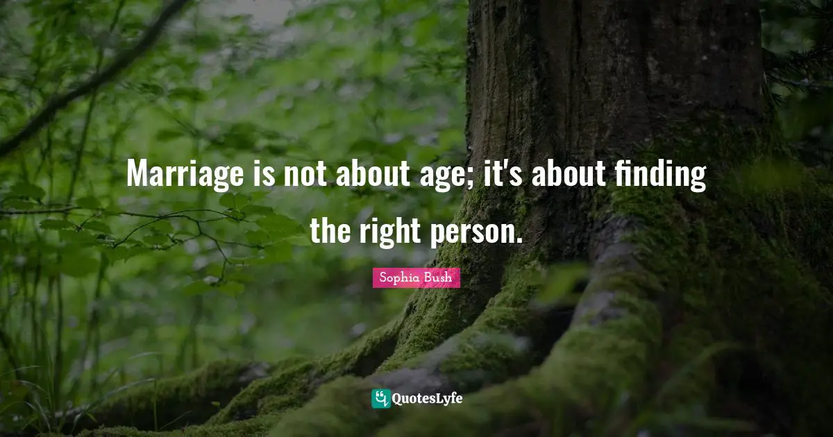 Marriage is not about age; it's about finding the right person.