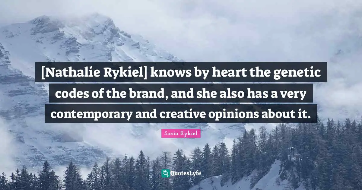 [Nathalie Rykiel] knows by heart the genetic codes of the brand, and she also has a very contemporary and creative opinions about it.