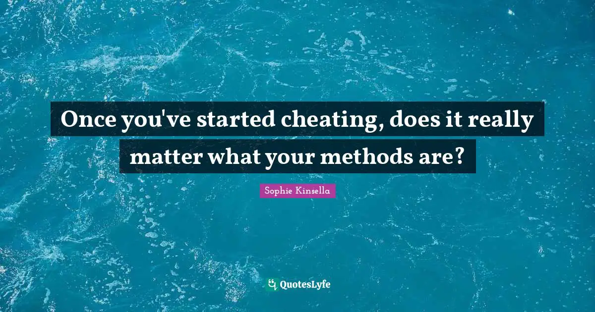 Once you've started cheating, does it really matter what your methods are?