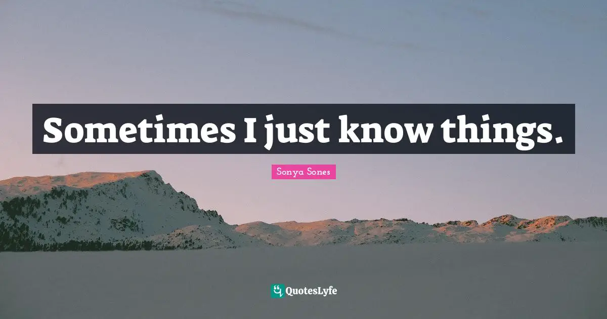 Sometimes I just know things.