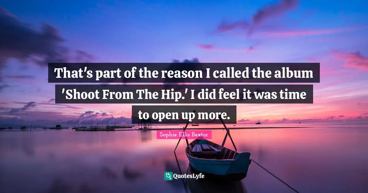 That's part of the reason I called the album 'Shoot From The Hip.' I did feel it was time to open up more.