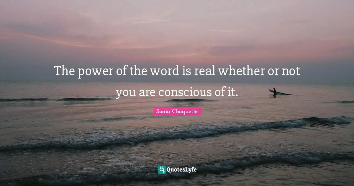 The power of the word is real whether or not you are conscious of it.