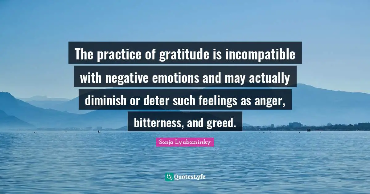 Diminish Quotes: "The practice of gratitude is incompatible with negative emotions and may actually diminish or deter such feelings as anger, bitterness, and greed."
