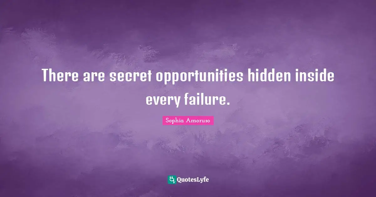 There are secret opportunities hidden inside every failure.