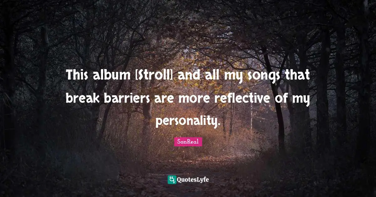 This album [Stroll] and all my songs that break barriers are more reflective of my personality.