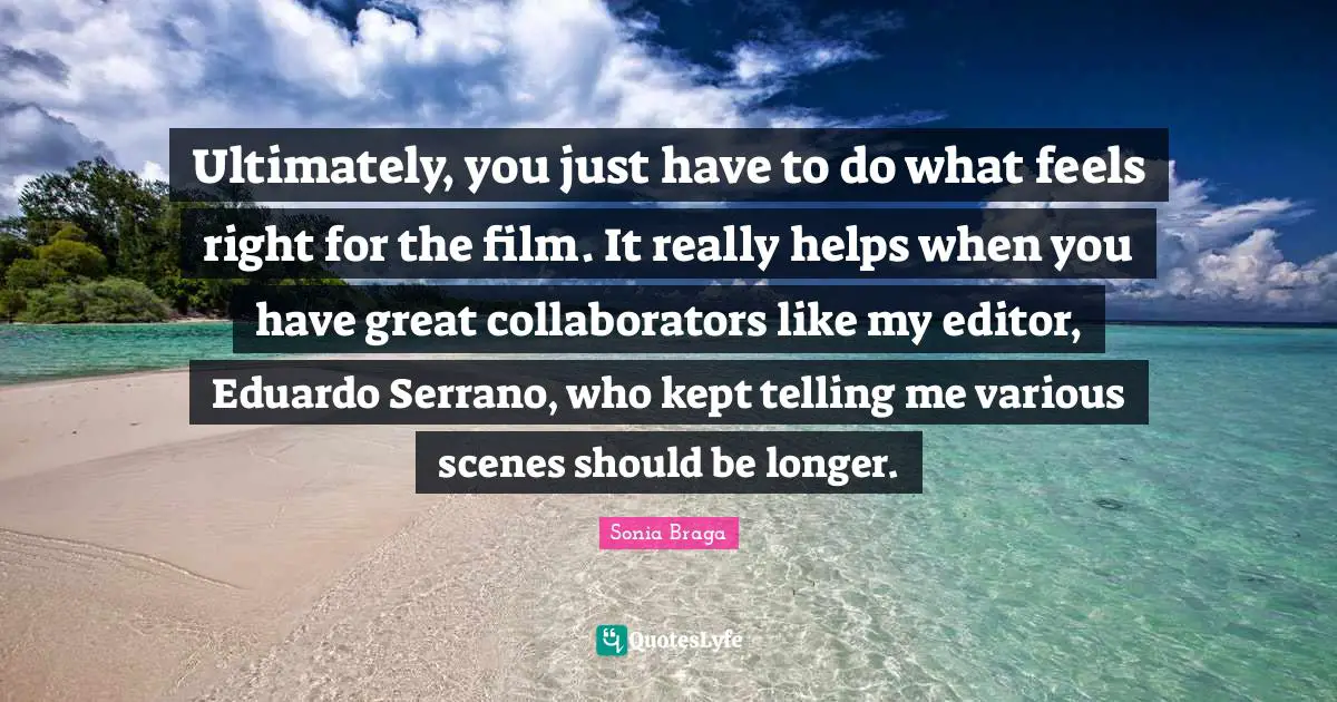 Ultimately, you just have to do what feels right for the film. It really helps when you have great collaborators like my editor, Eduardo Serrano, who kept telling me various scenes should be longer.
