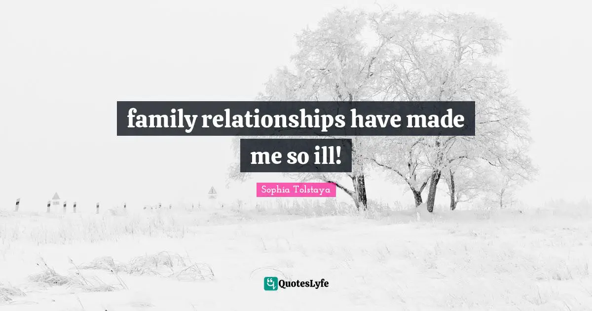 family relationships have made me so ill!