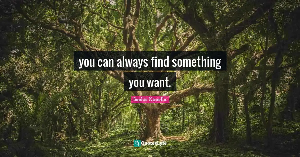 you can always find something you want.