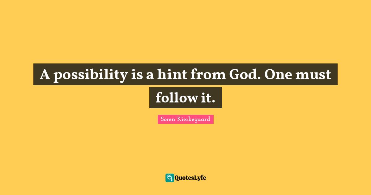 A possibility is a hint from God. One must follow it.