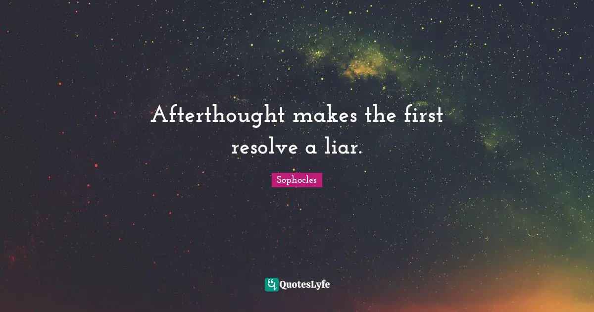 Afterthought makes the first resolve a liar.