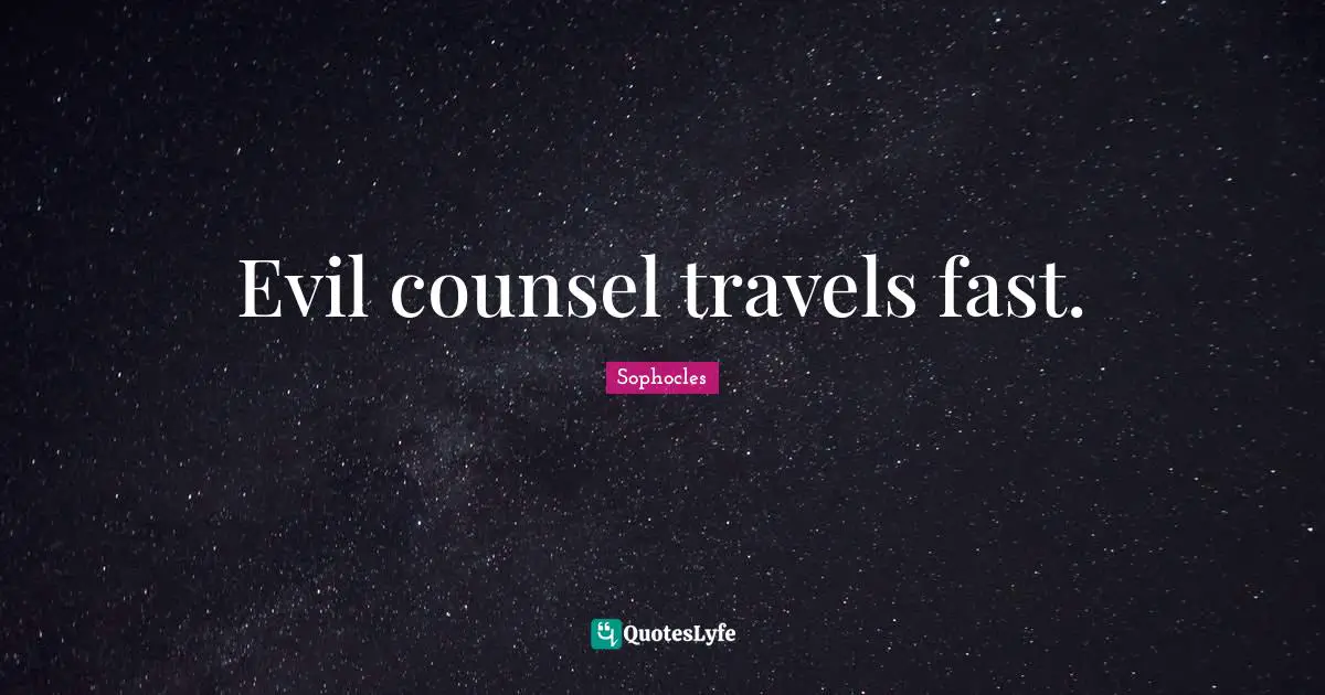 Evil counsel travels fast.