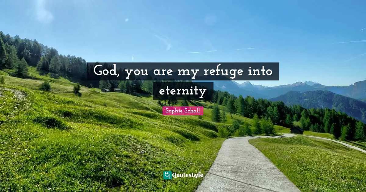 God, you are my refuge into eternity
