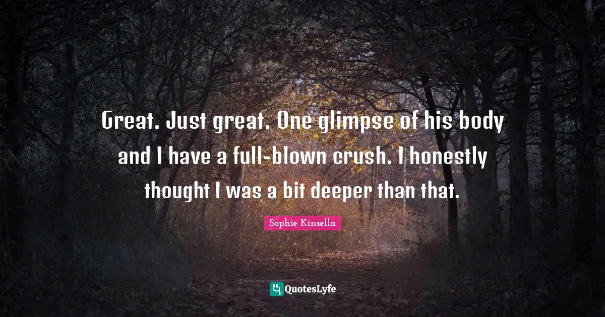 Great. Just great. One glimpse of his body and I have a full-blown crush. I honestly thought I was a bit deeper than that.