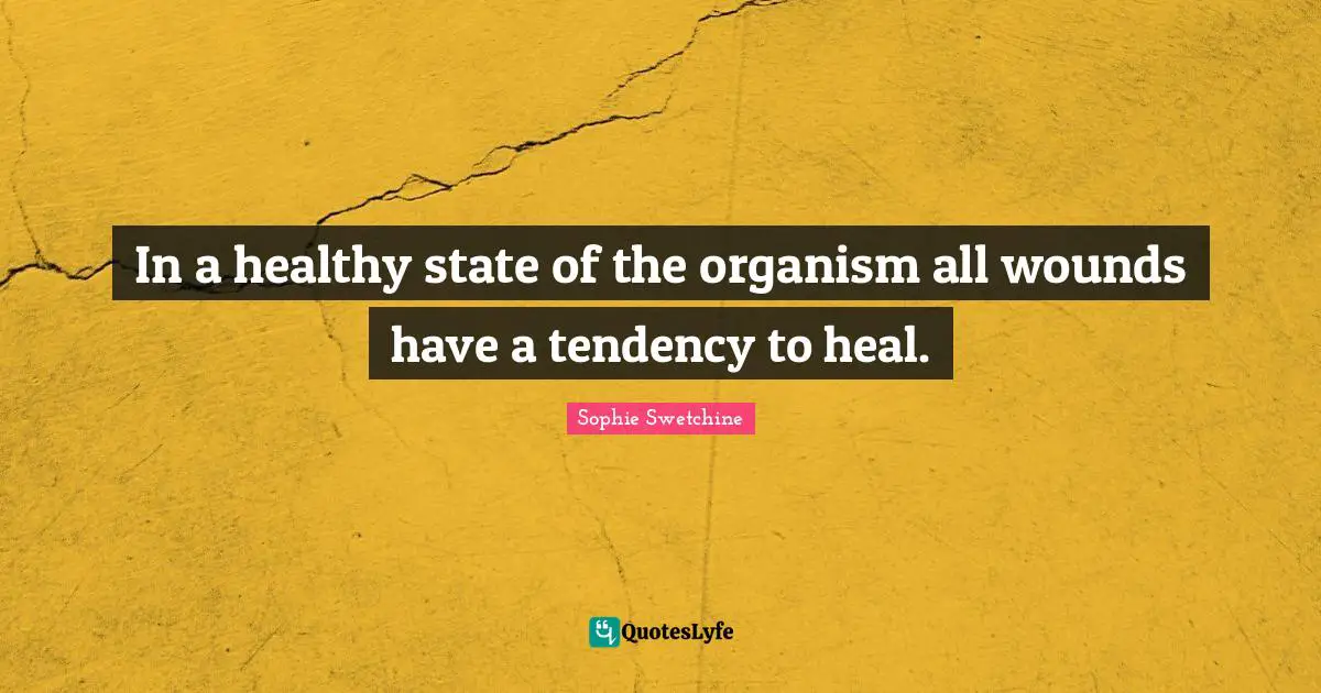 In a healthy state of the organism all wounds have a tendency to heal.