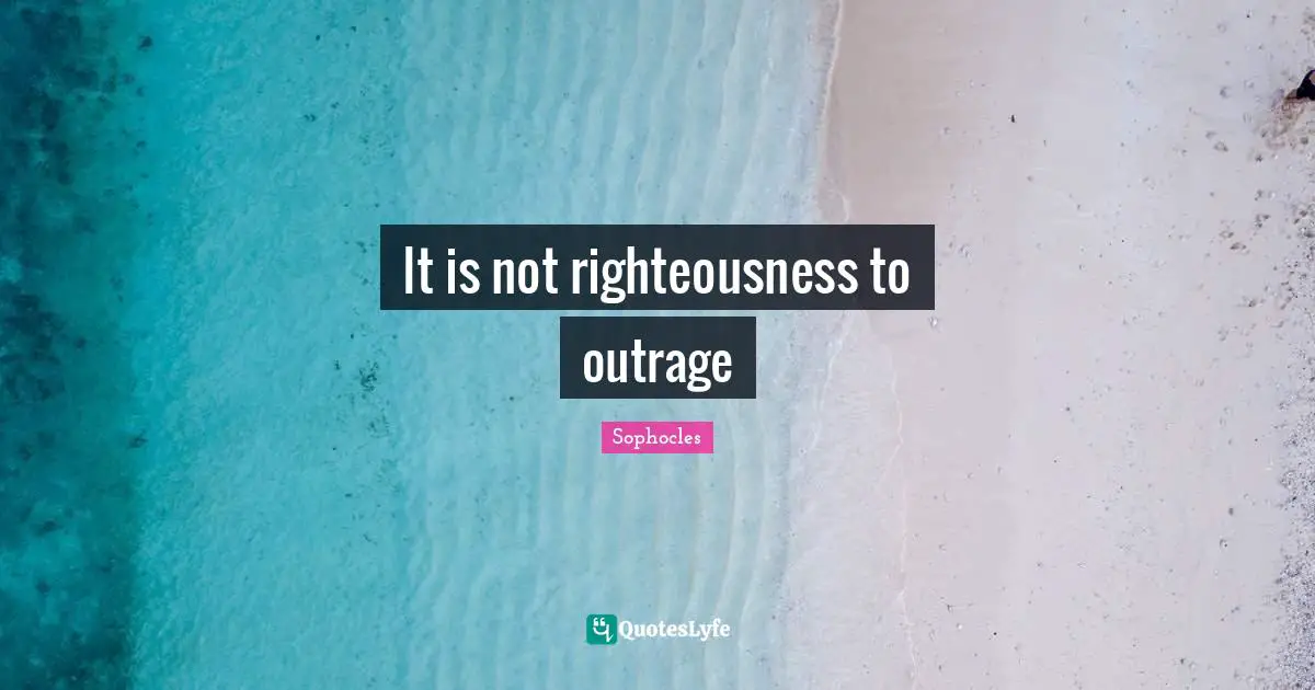It is not righteousness to outrage