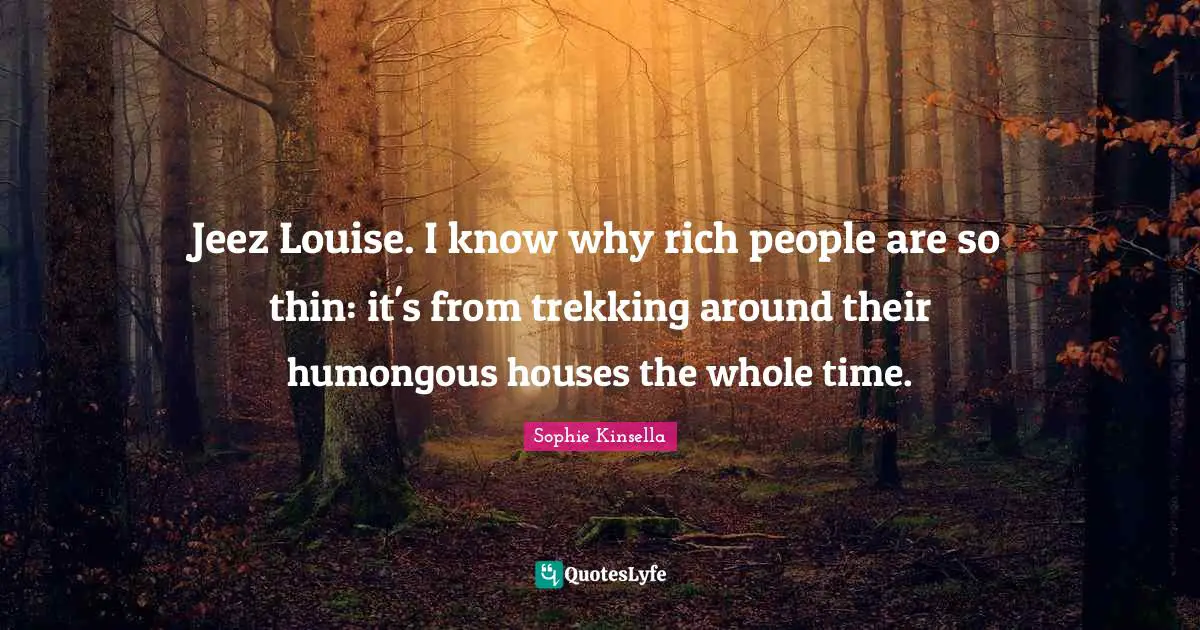 Jeez Louise. I know why rich people are so thin: it's from trekking around their humongous houses the whole time.