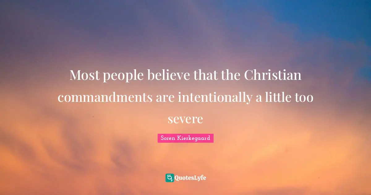 Commandments Quotes: "Most people believe that the Christian commandments are intentionally a little too severe"