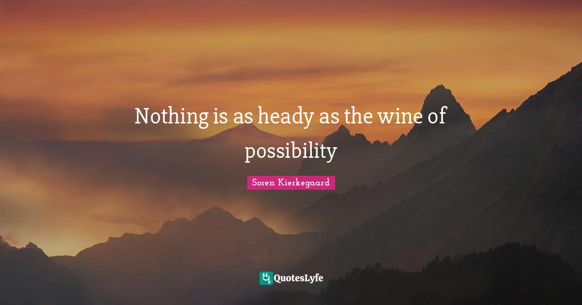 Nothing is as heady as the wine of possibility