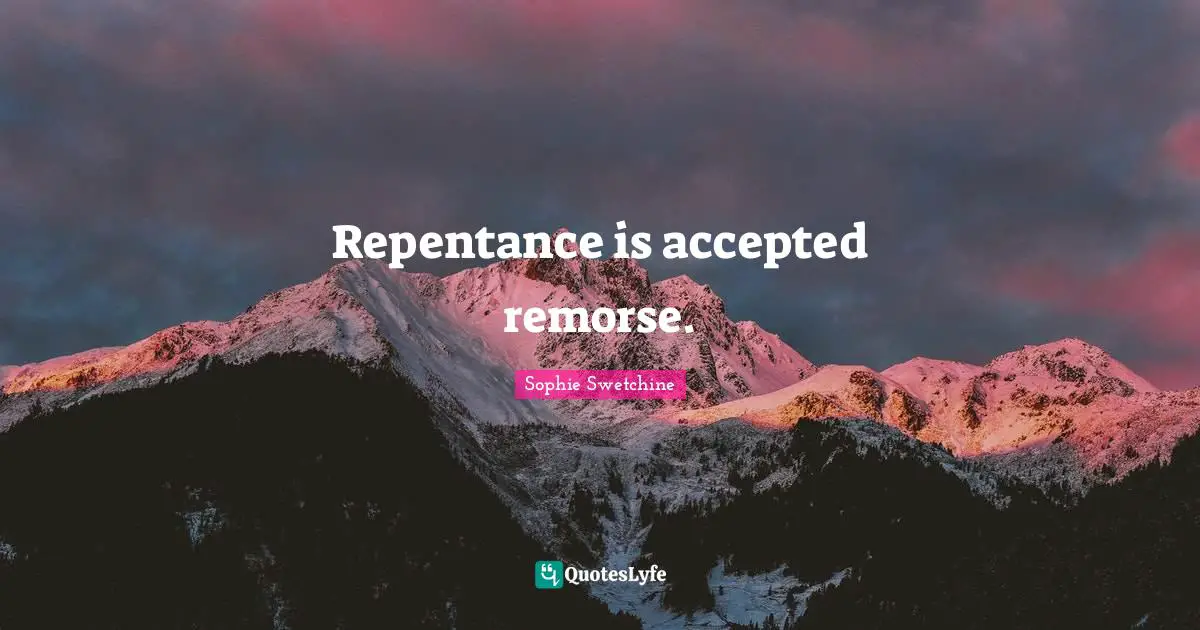 Repentance is accepted remorse.