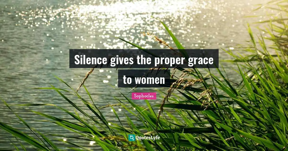 Silence gives the proper grace to women