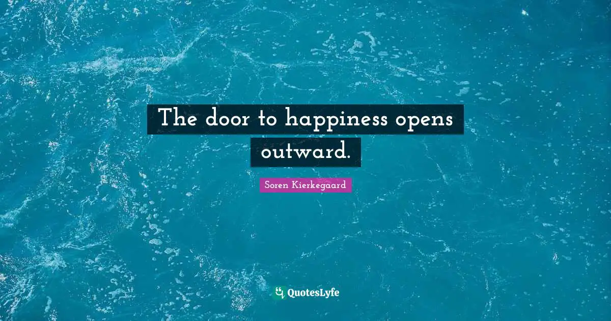 The door to happiness opens outward.