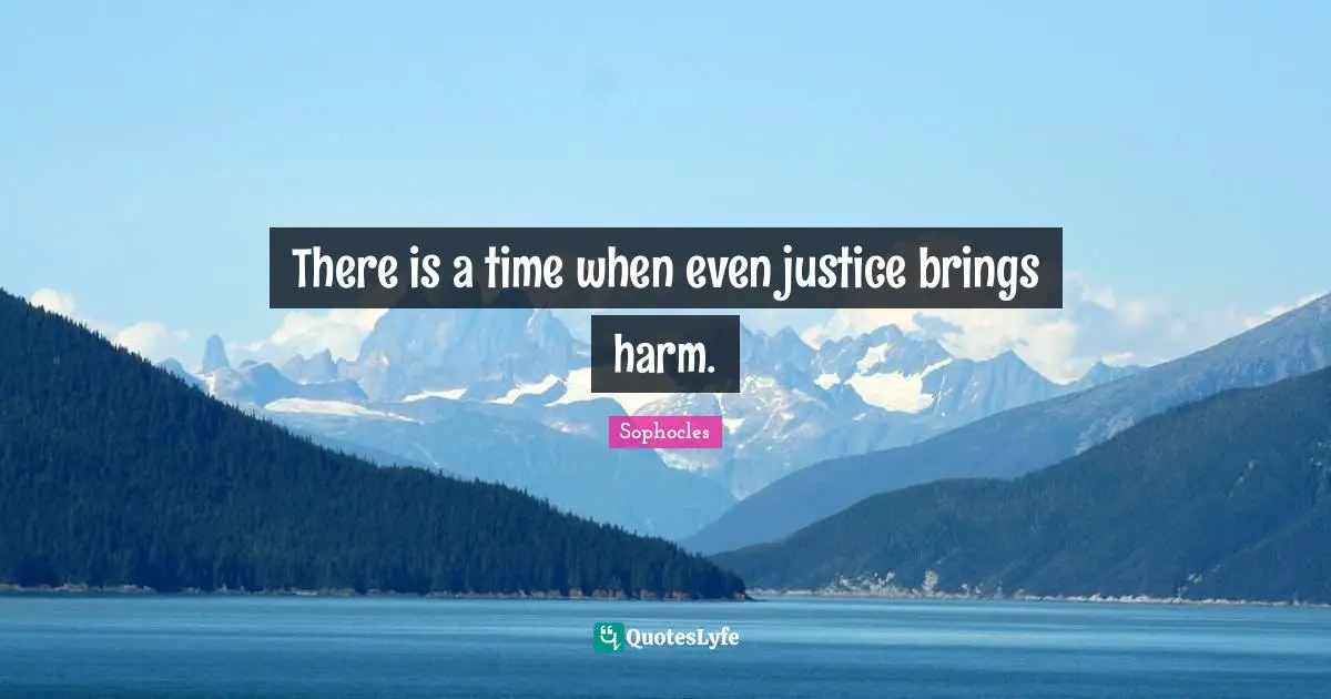 There is a time when even justice brings harm.