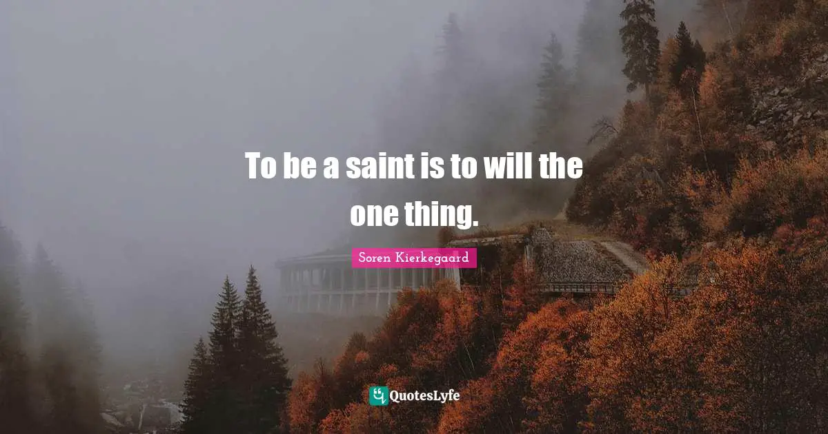 To be a saint is to will the one thing.