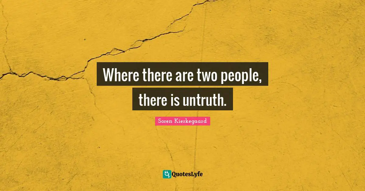 Where there are two people, there is untruth.