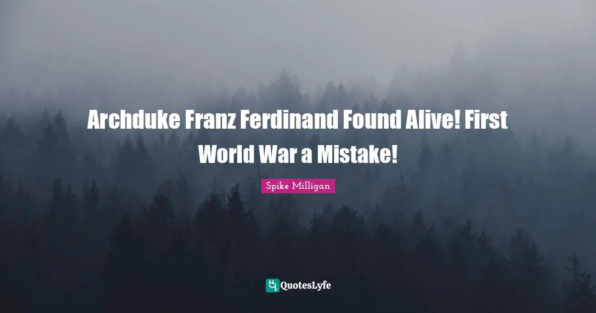 Archduke Franz Ferdinand Found Alive! First World War a Mistake!