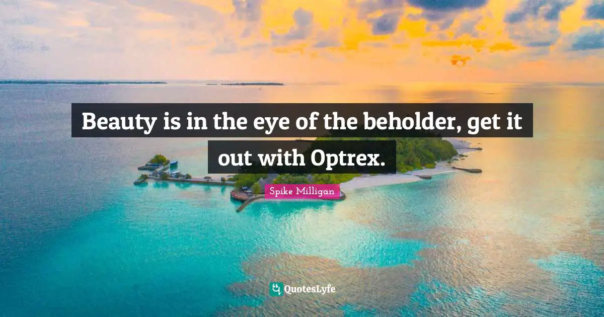Beauty is in the eye of the beholder, get it out with Optrex.